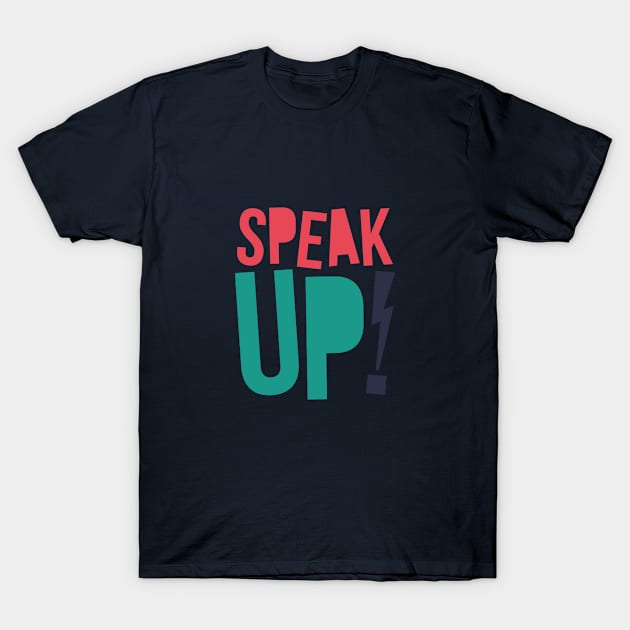 Speak Up - Funny Typography Art T shirt T-Shirt by VomHaus